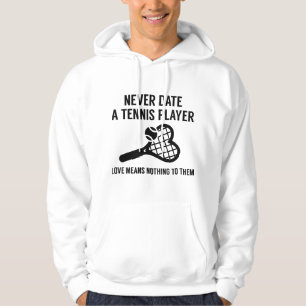 Never Date A Tennis Player Hoodie