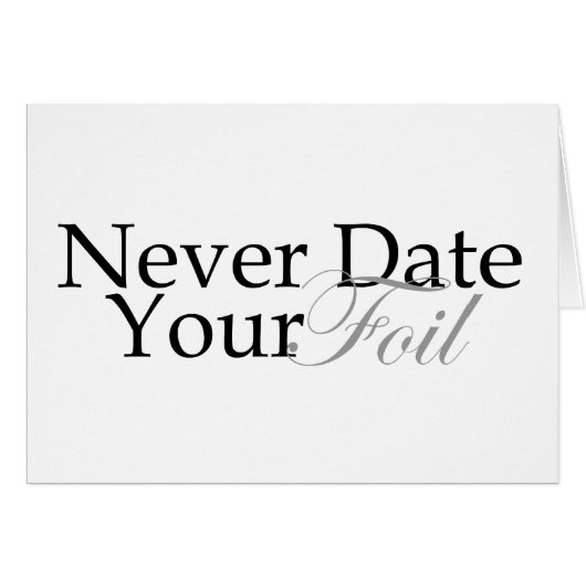 Never Date Your Foil Cards (Front Horizontal)