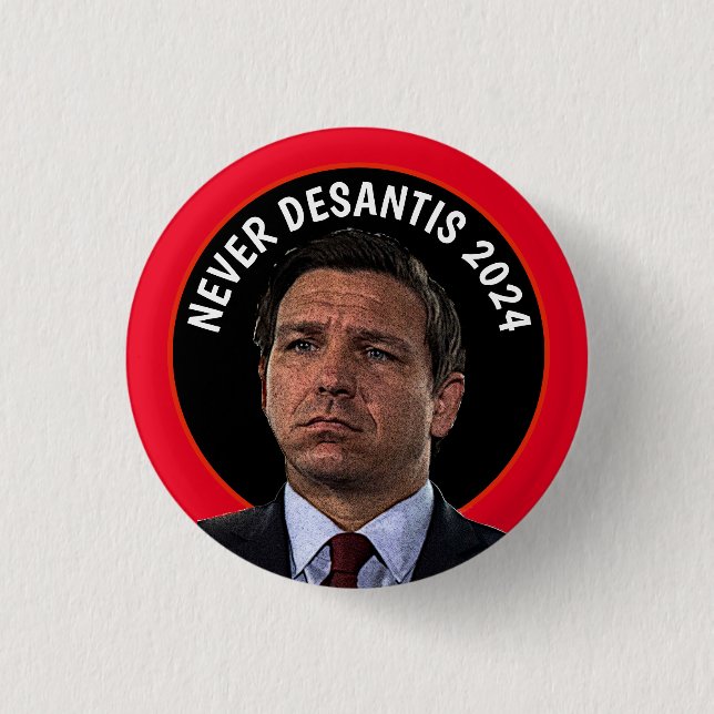 Never DeSantis 2024   Button (Front)