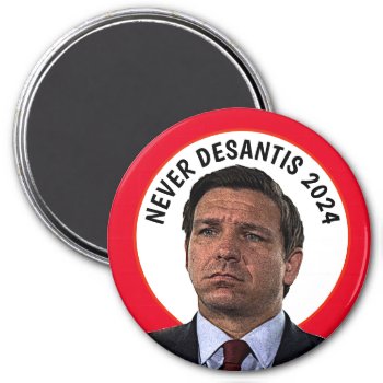 Never Desantis 2024    Magnet by DakotaPolitics at Zazzle