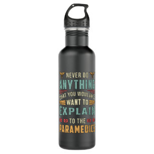 Never Do Anything Paramedic Ambulance EMS Funny Stainless Steel Water Bottle