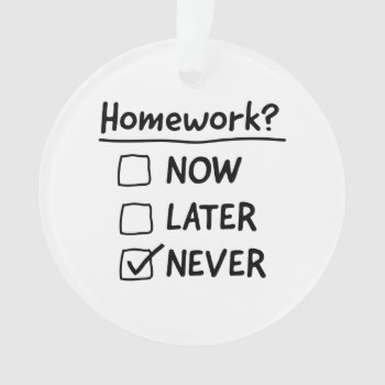 Never Do Homework Ornament by schoolz at Zazzle