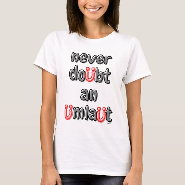 Never doubt and umlaut T-Shirt (Front)
