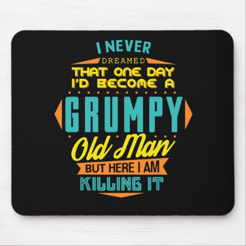Never Dreamed A Grumpy Old Man Aged To Perfection Mouse Pad