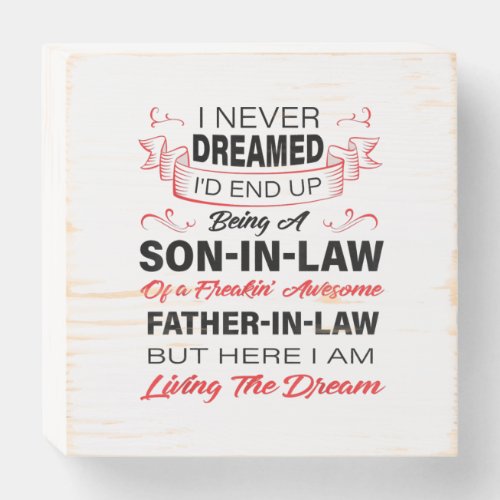 Never Dreamed Being A Son In Law Father Gift Wooden Box Sign