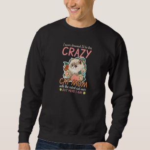 Never Dreamed But Here Persian Cat Mom 1 Sweatshirt