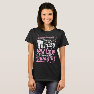 Never Dreamed Crazy Cow Lady Killing It Tshirt