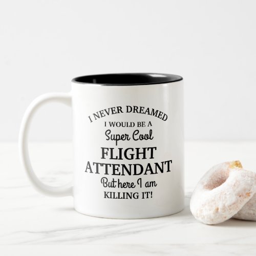 Never dreamed I be a Super Cool Flight Attendant Two_Tone Coffee Mug
