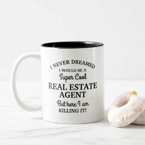 Never dreamed I be a Super Cool Real Estate Agent Two_Tone Coffee Mug