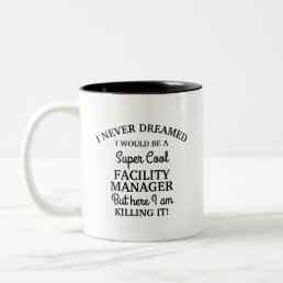 Never dreamed I would be a Facility Manager Two-Tone Coffee Mug