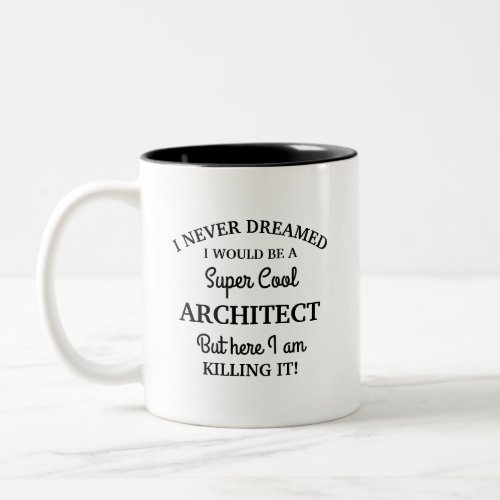 Never dreamed I would be a super cool Architect Two_Tone Coffee Mug