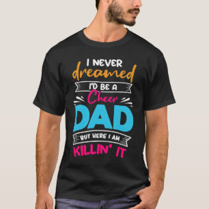 Never Dreamed I'd Be A Cheer Dad Biggest Fan Cheer T-Shirt