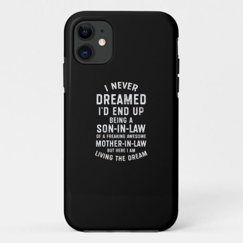 Never Dreamed Id End Up Being A Son In Law Giftsp iPhone 11 Case