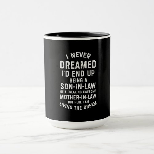 Never Dreamed Id End Up Being A Son In Law Giftsp Mug