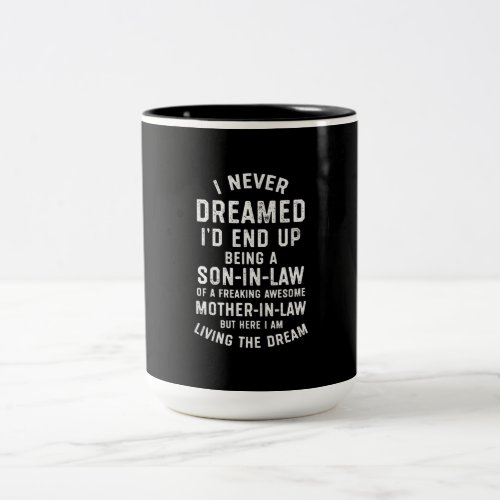 Never Dreamed Id End Up Being A Son In Law Giftsp Two_Tone Coffee Mug