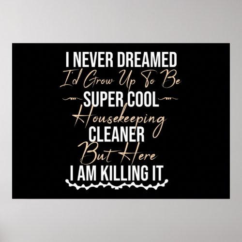 Never Dreamed Id Grow Up To Be Cool Housekeeping Poster