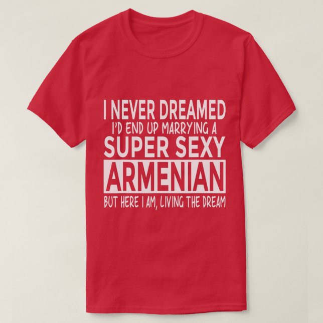 Never Dreamed Id Marrying Super y Armenian Funny A T-Shirt (Design Front)