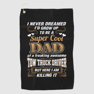 Never Dreamed Super Cool Dad Truck Driver Golf Towel