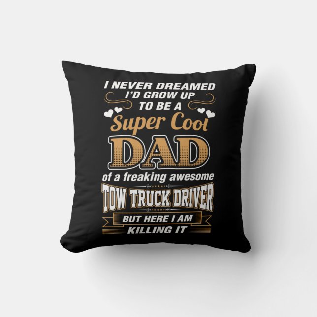 Never Dreamed Super Cool Dad Truck Driver Throw Pillow (Front)