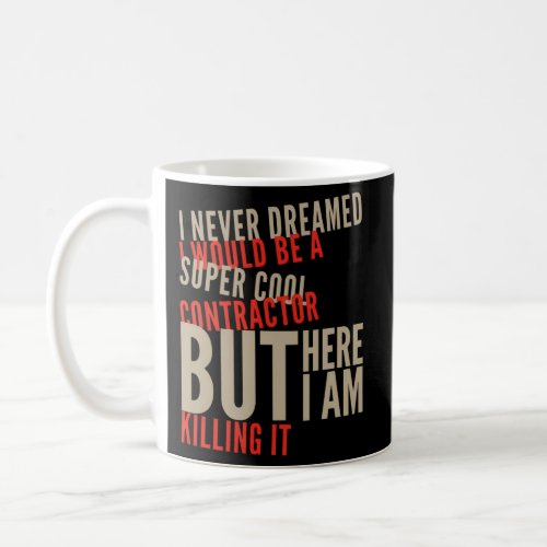 Never Dreamed To Be A Contractor Contractor Jokes Coffee Mug