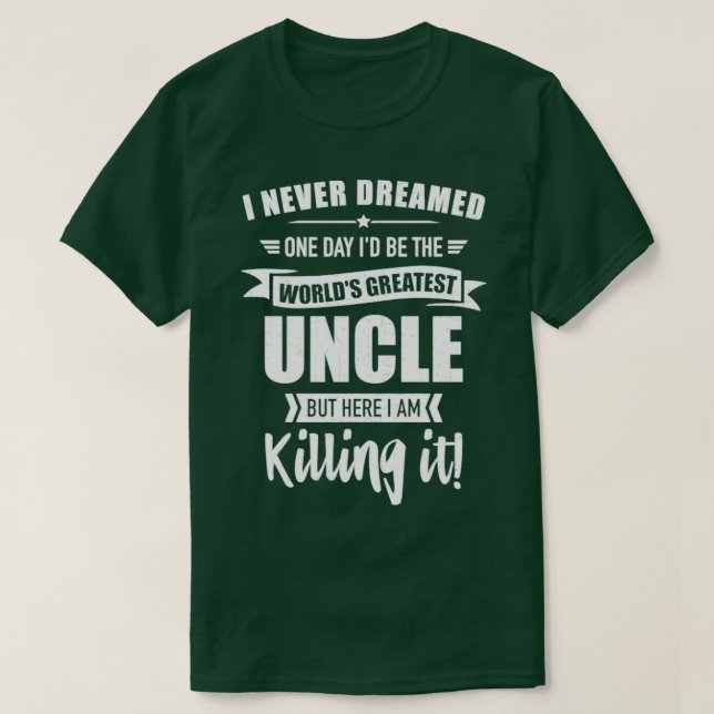 Never dreamed worlds greatest uncle T-Shirt (Design Front)