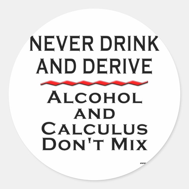 Never Drink and Derive Classic Round Sticker (Front)