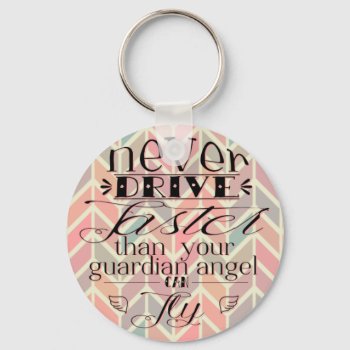 Never Drive Faster Chevron Quote Keychain by LittleMissDesigns at Zazzle