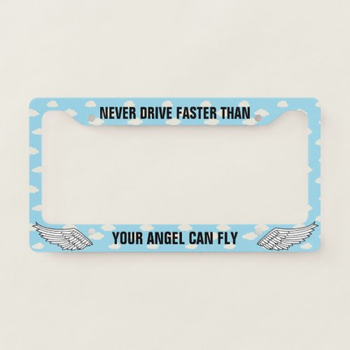 Never Drive Faster Than Your Angels License Plate Frame