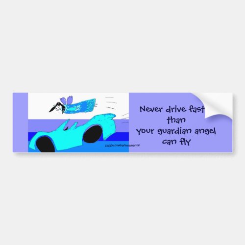 never drive faster than your guardian angel  bumper sticker