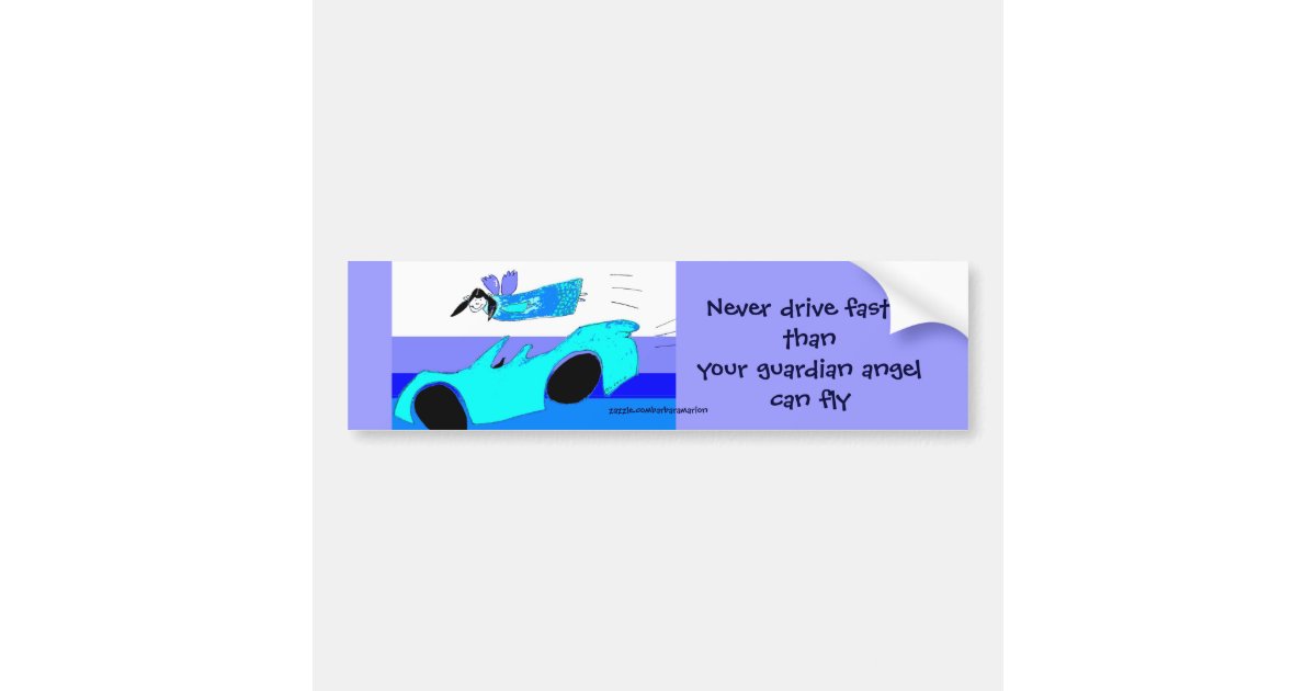 never drive faster than your guardian angel ... bumper sticker | Zazzle