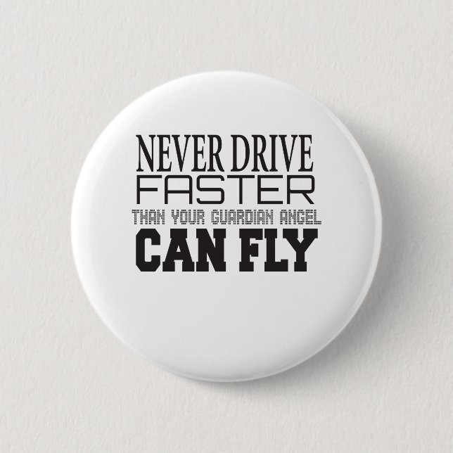 Never Drive Faster Than Your Guardian angel Can Fl Button (Front)