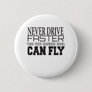 Never Drive Faster Than Your Guardian angel Can Fl Button