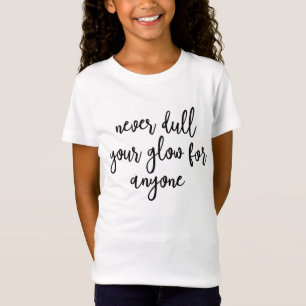 { Never Dull Your Glow For Anyone } Shirt 