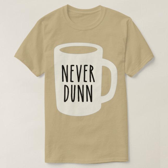 Never Dunn Coffee Mug Pottery T-Shirt (Design Front)
