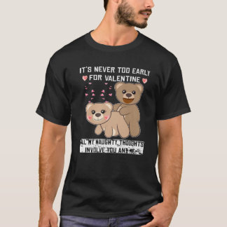 Never Early For Valentine Naughty Thought Involve T-Shirt