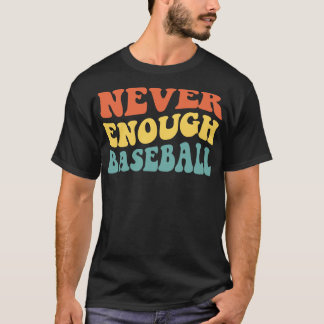 Never Enough Baseball IV T-Shirt