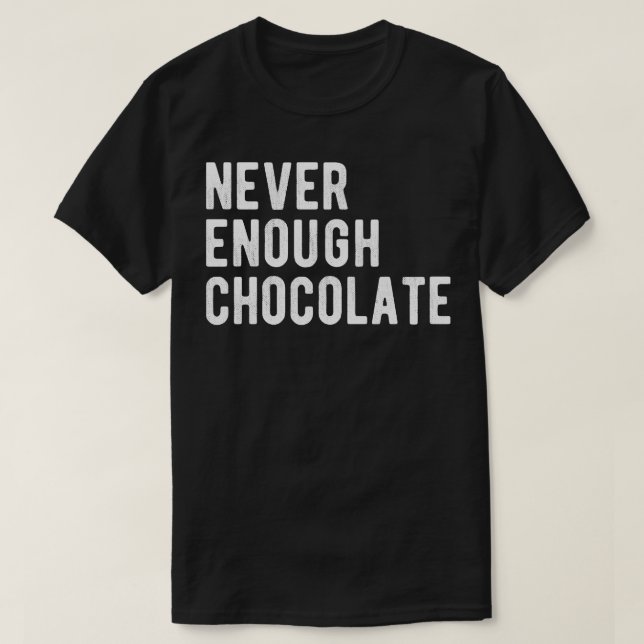 Never Enough Chocolate III T-Shirt (Design Front)