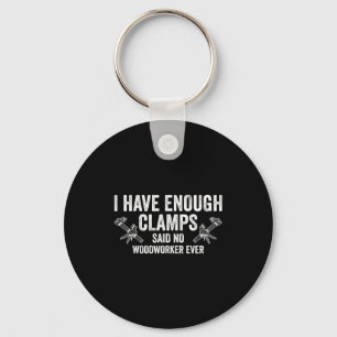 Never Enough Clamps Funny Joinery Woodworking Men  Keychain