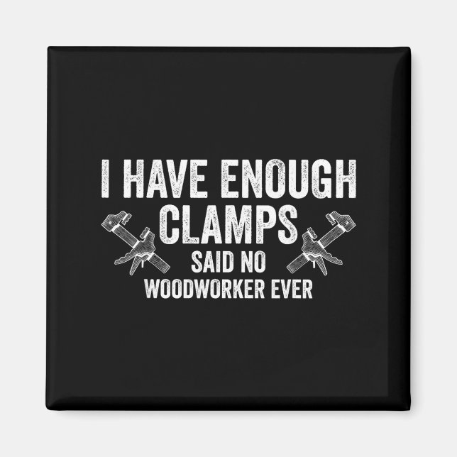 Never Enough Clamps Funny Joinery Woodworking Men  Magnet (Front)