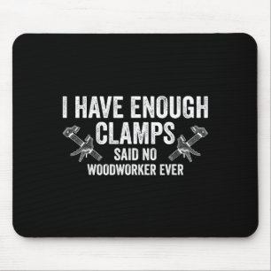 Never Enough Clamps Funny Joinery Woodworking Men Mouse Pad