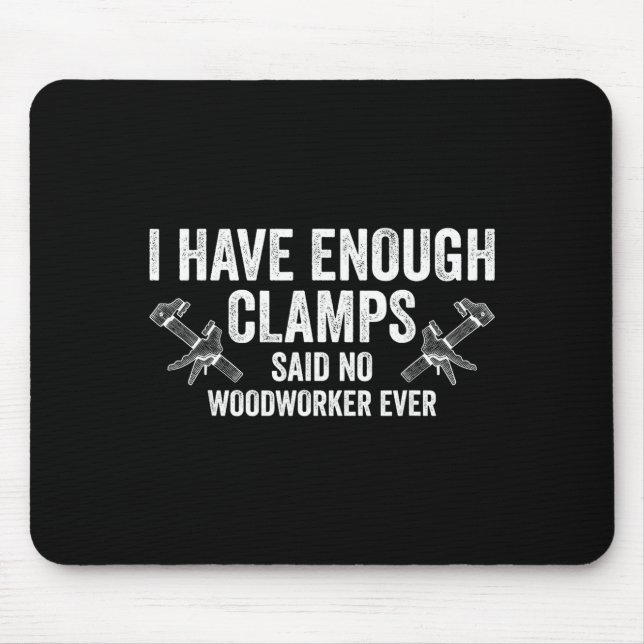 Never Enough Clamps Funny Joinery Woodworking Men  Mouse Pad (Front)