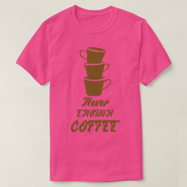 Never Enough Coffee T-Shirt (Design Front)
