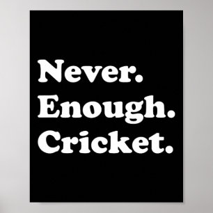 Never Enough Cricket Funny Cricket Poster