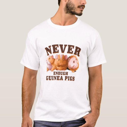 Never Enough Guinea Pigs T_Shirt