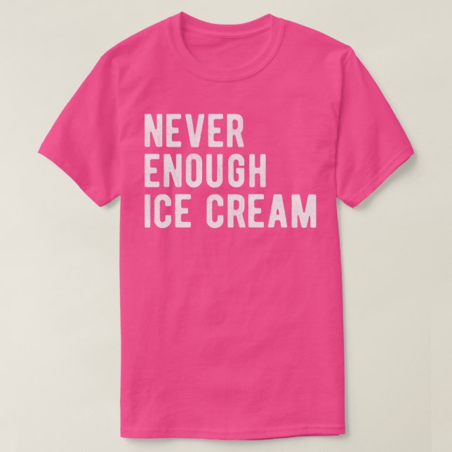 Never Enough Ice Cream III T-Shirt (Design Front)