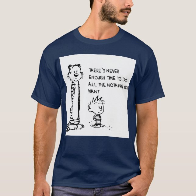 Never Enough Nothing Calvin Hobbes friends T-Shirt (Front)