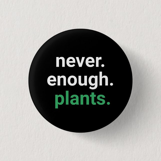 Never Enough Plants Gardening  Button (Front)