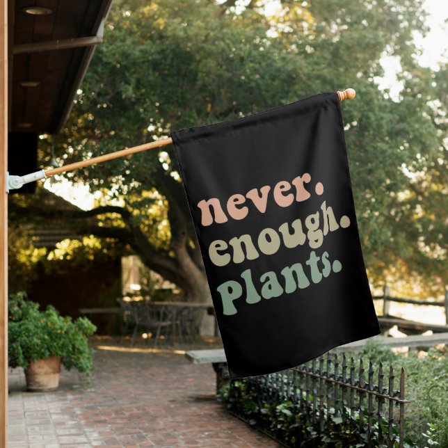 Never Enough Plants Gardening Funny Garden  House Flag (In SItu)