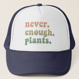 Never Enough Plants Gardening Funny Garden Trucker Hat