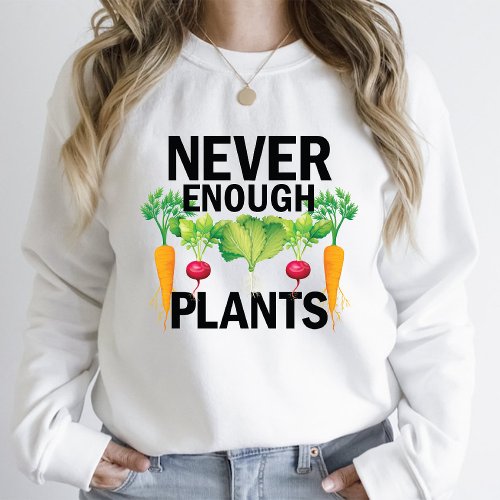 Never Enough Plants Gardening Lover Mom White T_Shirt